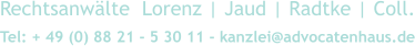 Rechtsanwälte  Lorenz | Jaud | Radtke | Coll.Tel: + 49 (0) 88 21 - 5 30 11 - kanzlei@advocatenhaus.de